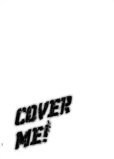 Cover me!