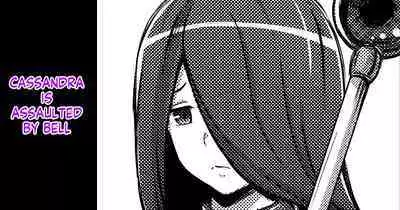 Cassandra, Bell-kun ni Okasareru | Cassandra is Assaulted by Bell